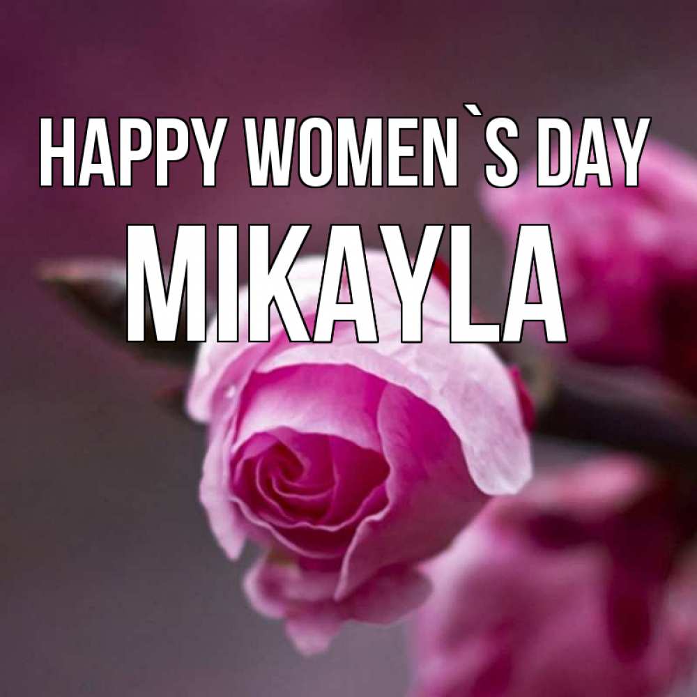Greetings card с именем, Mikayla happy women`s day весна Greetings with text for free download 